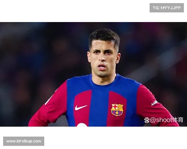 巴萨薪资限额制约坎塞洛回归,降薪1700万欧成关键